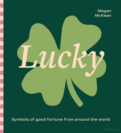 Lucky: Symbols of Good Fortune from Around the World [KSIĄŻKA]