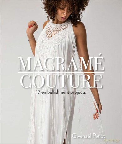 Macramé Couture: 17 Embellishment Projects [KSIĄŻKA]