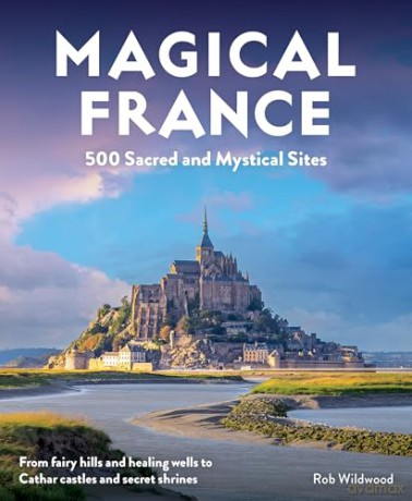 Magical France: 500 Sacred and Mystical Sites [KSIĄŻKA]