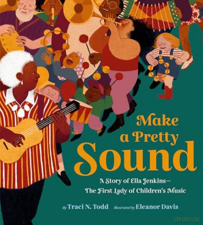 Make a Pretty Sound: A Story of Ella Jenkins-The First Lady of Children's Music [KSIĄŻKA]