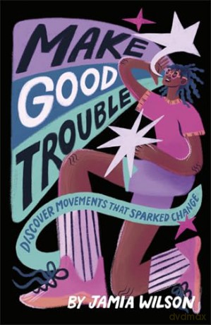 Make Good Trouble: Discover Movements That Sparked Change [KSIĄŻKA]