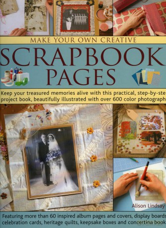 Make Your Own Creative Scrapbook Page: Keep Your Treasured Memories Alive with This Practical Step-By-Step Project Book, Beautifully Illustrated with Over 600 Color Photographs [KSIĄŻKA]