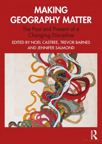Making Geography Matter: The Past and Present of a Changing Discipline [KSIĄŻKA]