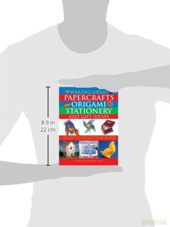 Making Great Papercrafts, Origami, Stationery and Gift Wraps: A Truly Comprehensive Collection of Papercraft Ideas, Designs and Techniques, with Over 300 Projects and 2400 Photographs [KSIĄŻKA]