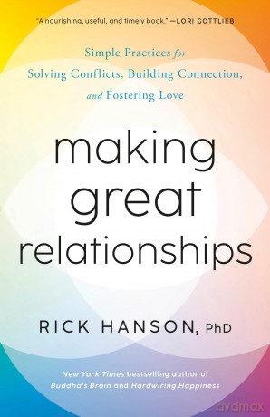 Making Great Relationships: Simple Practices for Solving Conflicts, Building Connection, and Fostering Love [KSIĄŻKA]