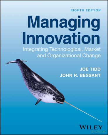 Managing Innovation: Integrating Technological, Market and Organizational Change [KSIĄŻKA]