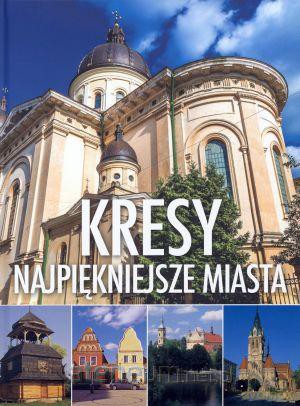Kresy. Najpiękniejsze miasta [KSIĄŻKA]