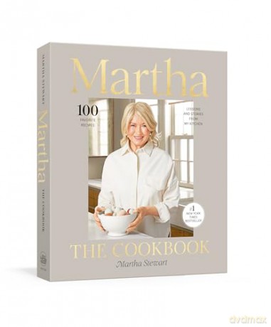 Martha: The Cookbook: 100 Favorite Recipes with Lessons and Stories from My Kitchen [KSIĄŻKA]
