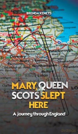 Mary, Queen of Scots Slept Here: A Journey Through England [KSIĄŻKA]