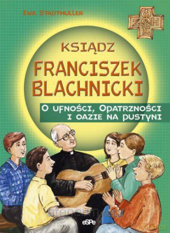 Ksiądz Franciszek Blachnicki. O ufności... [KSIĄŻKA]