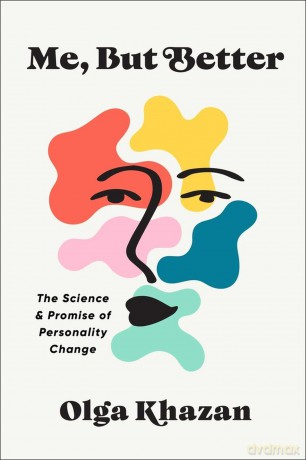 Me, But Better: The Science and Promise of Personality Change [KSIĄŻKA]