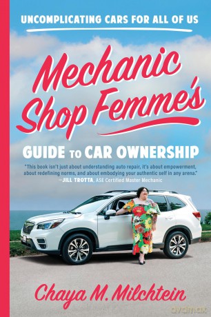 Mechanic Shop Femme's Guide to Car Ownership: Uncomplicating Cars for All of Us [KSIĄŻKA]