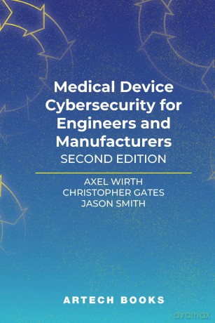 Medical Device Cybersecurity for Engineers and Manufacturers, Second Edition [KSIĄŻKA]