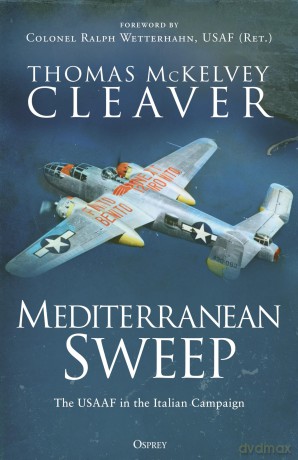 Mediterranean Sweep: The USAAF in the Italian Campaign [KSIĄŻKA]