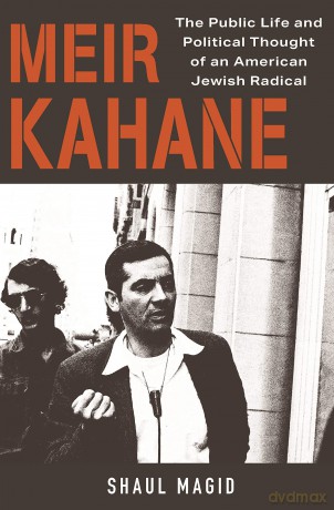 Meir Kahane: The Public Life and Political Thought of an American Jewish Radical [KSIĄŻKA]