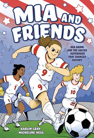 Mia and Friends: Mia Hamm and the Soccer Sisterhood that Changed History [KOMIKS]