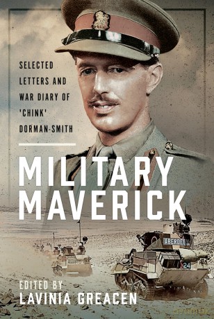 Military Maverick: Selected Letters and War Diary of 'Chink' Dorman-Smith [KSIĄŻKA]