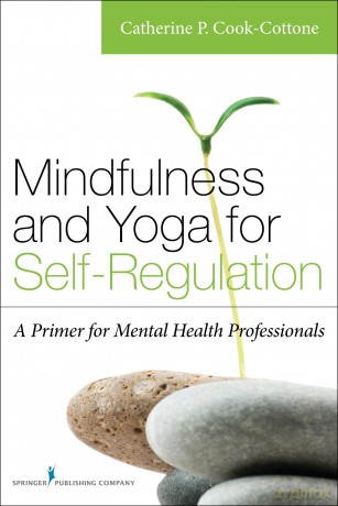Mindfulness and Yoga for Self-Regulation: A Primer for Mental Health Professionals [KSIĄŻKA]