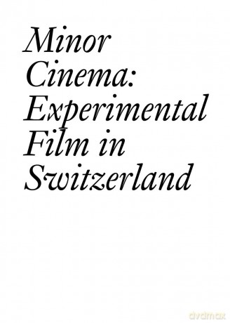Minor Cinema: Experimental Film in Switzerland [KSIĄŻKA]