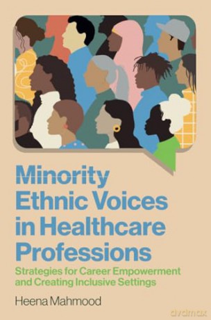 Minority Ethnic Voices in Healthcare Professions: Strategies for Career Empowerment and Creating Inclusive Settings [KSIĄŻKA]