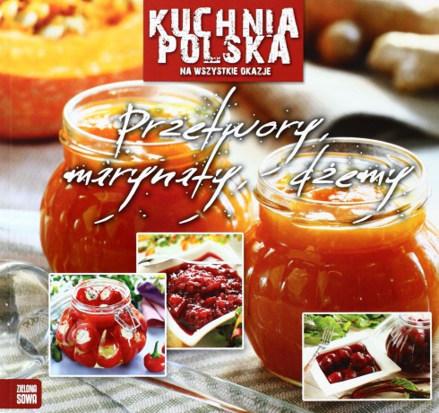 Kuchnia polska - Przetwory, marynaty, dżemy [KSIĄŻKA]