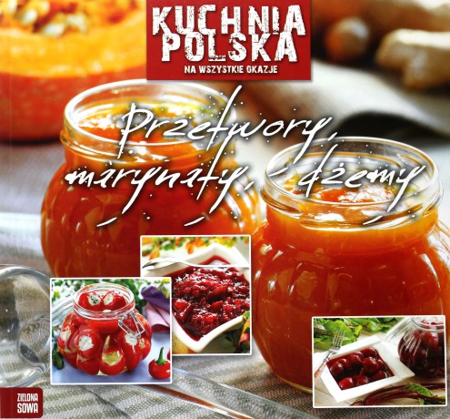 Kuchnia polska - Przetwory, marynaty, dżemy [KSIĄŻKA]