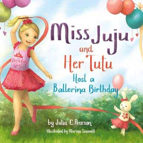 Miss Juju and Her Tutu: Host a Ballerina Birthday [KSIĄŻKA]