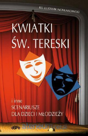 Kwiatki św. Tereski i inne scenariusze dla dzieci [KSIĄŻKA]