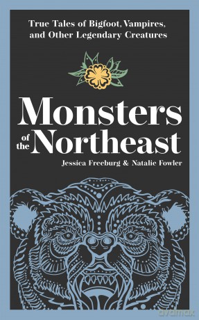 Monsters of the Northeast: True Tales of Bigfoot, Vampires, and Other Legendary Creatures [KSIĄŻKA]