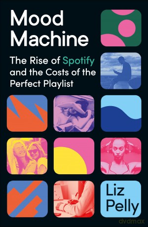 Mood Machine: The Rise of Spotify and the Costs of the Perfect Playlist [KSIĄŻKA]