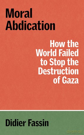 Moral Abdication: How the World Failed to Stop the Destruction of Gaza [KSIĄŻKA]