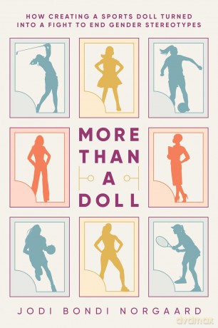 More Than a Doll: How Creating a Sports Doll Turned into a Fight to End Gender Stereotypes [KSIĄŻKA]