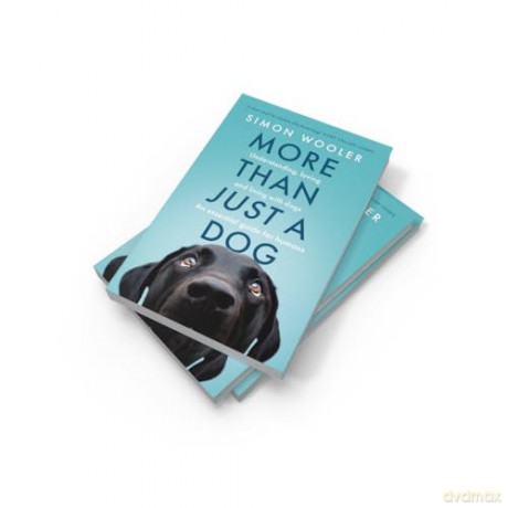 More Than Just a Dog: Understanding, loving and living with dogs. The indispensable guide for all dog lovers [KSIĄŻKA]