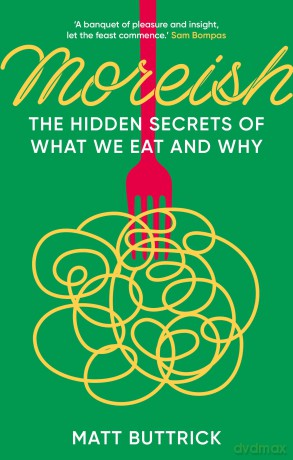 Moreish: The Hidden Secrets of What We Eat and Why [KSIĄŻKA]