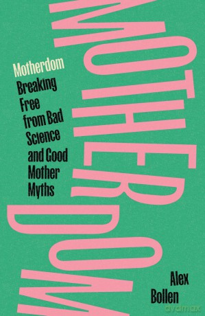 Motherdom: Breaking Free from Bad Science and Good Mother Myths [KSIĄŻKA]