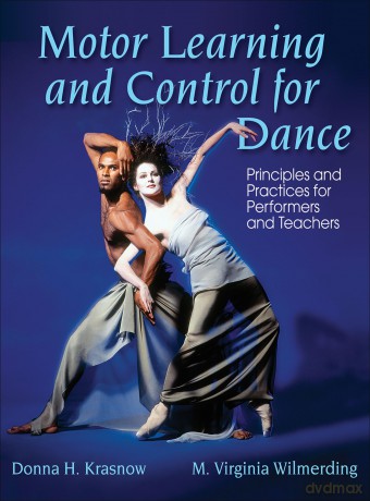 Motor Learning and Control for Dance: Principles and Practices for Performers and Teachers [KSIĄŻKA]