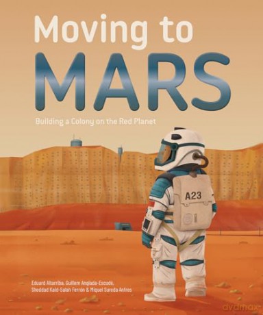 Moving to Mars: Building a Colony on the Red Planet [KSIĄŻKA]