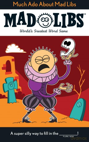 Much Ado About Mad Libs: World's Greatest Word Game about Shakespeare [KSIĄŻKA]