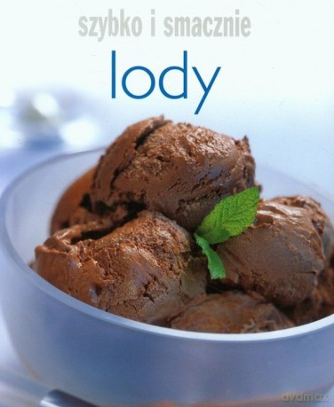 Lody. Szybko i smacznie [KSIĄŻKA]