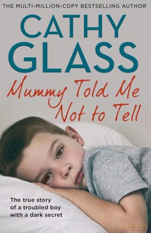 Mummy Told Me Not to Tell: The true story of a troubled boy with a dark secret, new fostering memoir from bestseller Cathy Glass [KSIĄŻKA]