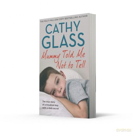 Mummy Told Me Not to Tell: The true story of a troubled boy with a dark secret, new fostering memoir from bestseller Cathy Glass [KSIĄŻKA]