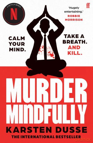 Murder Mindfully: the darkly comic internationally bestselling thriller, now a major Netflix series [KSIĄŻKA]