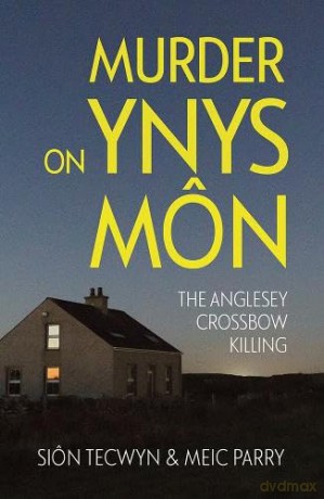 Murder on Ynys Môn: The Anglesey Crossbow Killing [KSIĄŻKA]