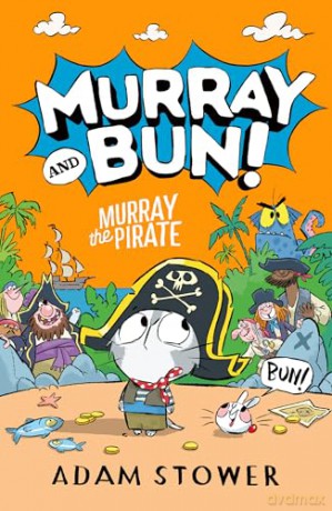 Murray the Pirate: A new adventure in the funny series from bestselling artist Adam Stower - illustrator of books by David Walliams including Spaceboy and Astrochimp: [KSIĄŻKA]