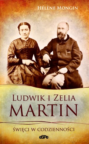 Ludwik i Zelia Martin. Święci w codzienności [KSIĄŻKA]