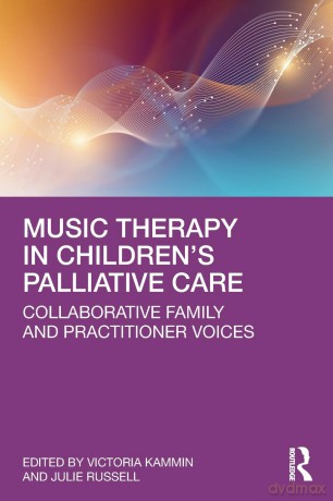 Music Therapy in Children's Palliative Care: Collaborative Family and Practitioner Voices [KSIĄŻKA]