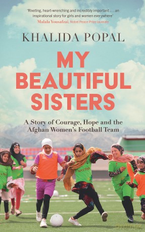 My Beautiful Sisters: A Story of Courage, Hope and the Afghan Women's Football Team [KSIĄŻKA]