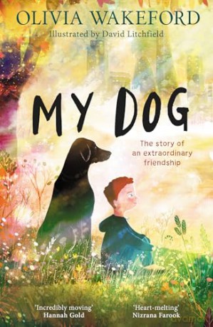 My Dog: New for 2025, a beautifully illustrated and heartfelt story for children about a boy and his dog [KSIĄŻKA]