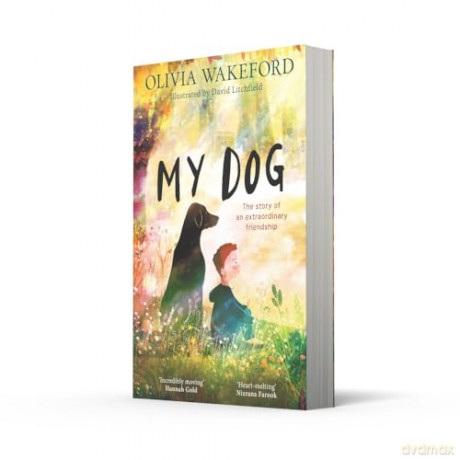My Dog: New for 2025, a beautifully illustrated and heartfelt story for children about a boy and his dog [KSIĄŻKA]