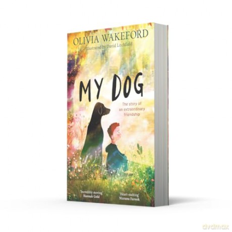 My Dog: New for 2025, a beautifully illustrated and heartfelt story for children about a boy and his dog [KSIĄŻKA]
